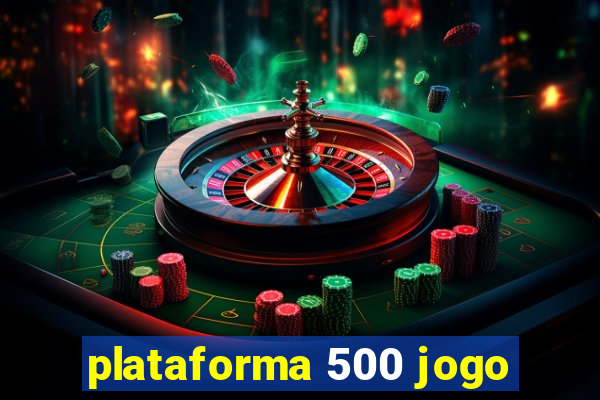 plataforma 500 jogo